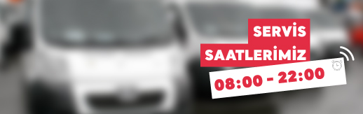 Servis Saatlerimiz 08:00 - 22:00